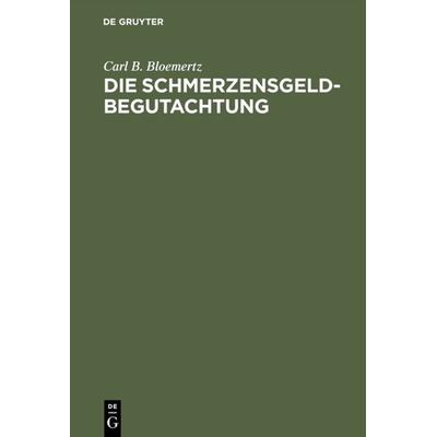 Die Schmerzensgeldbegutachtung, Gebundene Ausgabe von Carl B. Bloemertz, De Gruyter, 978-3-11-001700-7