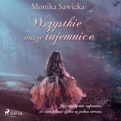 Wszystkie nasze tajemnice - Monika Sawicka, Audio, 9788726913682