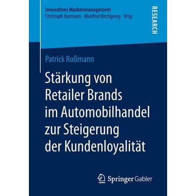 Stärkung von Retailer Brands im Automobilhandel zur Steigerung der Kundenloyalität, Taschenbuch von Patrick Rossmann, Springer Fachmedien Wiesbaden