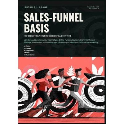 Sales-Funnel Basis: Eine Marketing-Strategie für messbare Erfolge, Taschenbuch von Ishtar A.I. Saage, Epubli, 978-3-565-56457-6