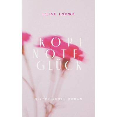 Kopfnote Glück, Gebundene Ausgabe von Luise Loewe, Tolino Media, 978-3-8194-4433-3