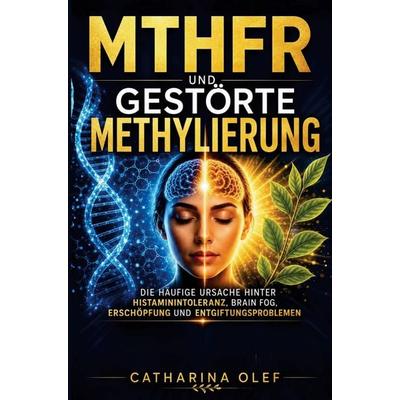 MTHFR und gestörte Methylierung, Taschenbuch von Catharina Olef, Nesterenko Verlag, 978-94-039-1457-2