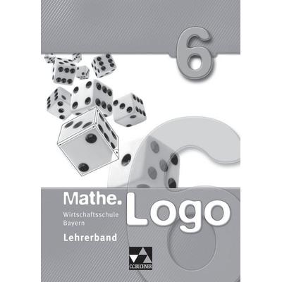 Mathe.Logo Wirtschaftsschule Bayern / Mathe.Logo Wirtschaftsschule LB 6 Ausgabe ab 2021, Taschenbuch von Maria König,Anika Leimeister,Frank Nix,Svenja