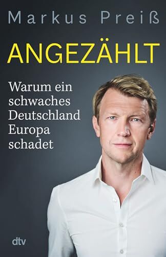 Markus Preiß - Angezählt: Warum ein schwaches Deutschland Europa schadet - Preis vom 01.10.2026 17:08:56 h