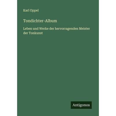Tondichter-Album, Taschenbuch von Karl Oppel, Antigonos Verlag, 978-3-563-40295-5