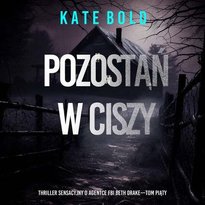 Pozostań w ciszy (Thriller sensacyjny o agentce FBI Beth Drake—Tom piąty) - Kate Bold, Audio, 9798261474708