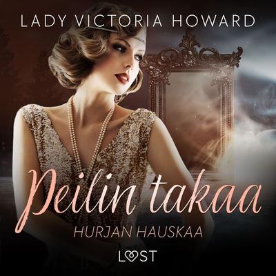 Peilin takaa: Hurjan hauskaa – aikamatkailua ja romantiikkaa - Lady Victoria Howard, Audio, 9788728357477