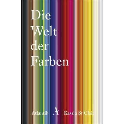 Die Welt der Farben, Taschenbuch von Kassia St Clair, Atlantik Verlag, 978-3-455-00679-7