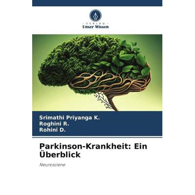 Parkinson-Krankheit: Ein Überblick, Taschenbuch von Srimathi Priyanga K.,Roghini R.,Rohini D., Verlag Unser Wissen, 978-620-6-35388-1