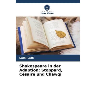 Shakespeare in der Adaption: Stoppard, Césaire und Chawqi, Taschenbuch von Salhi Lotfi, Verlag Unser Wissen, 978-620-4-63968-0