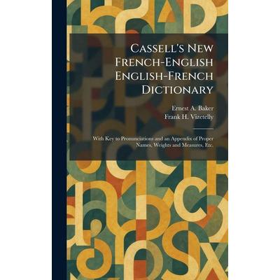 Cassell's New French-English English-French Dictionary, Gebundene Ausgabe von Ernest A. Baker,Frank H. Vizetelly, Creative Media Partners, LLC,