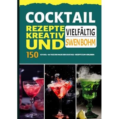 Cocktail Rezepte kreativ und vielfältig, Taschenbuch von Swen Bohm, Epubli, 978-3-7541-6153-1