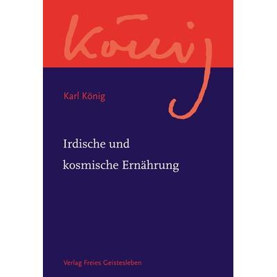 Irdische und kosmische Ernährung, Taschenbuch von Karl König, Freies Geistesleben, 978-3-7725-2404-2