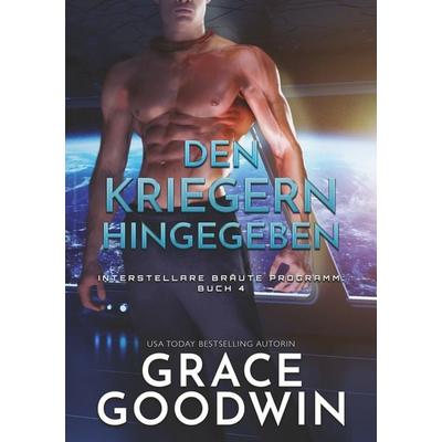 Den kriegern hingegeben, Taschenbuch von Grace Goodwin, Tolino Media, 978-3-7546-0076-4