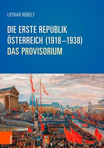 Lothar Höbelt - Die Erste Republik: Österreich (1918-1938): Das Provisorium (Schriftenreihe des Forschungsinstitutes für politisch-historische Studien der Dr.-Wilfried-Haslauer-Bibliothek) - Preis vom 30.09.2026 09:01:18 h
