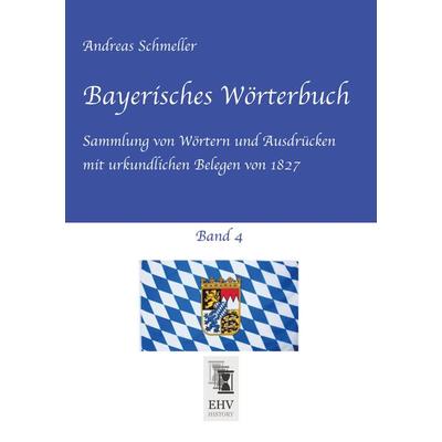 Bayerisches Wörterbuch, Band 4, Taschenbuch von Andreas Schmeller, EHV-History, 978-3-95564-852-7