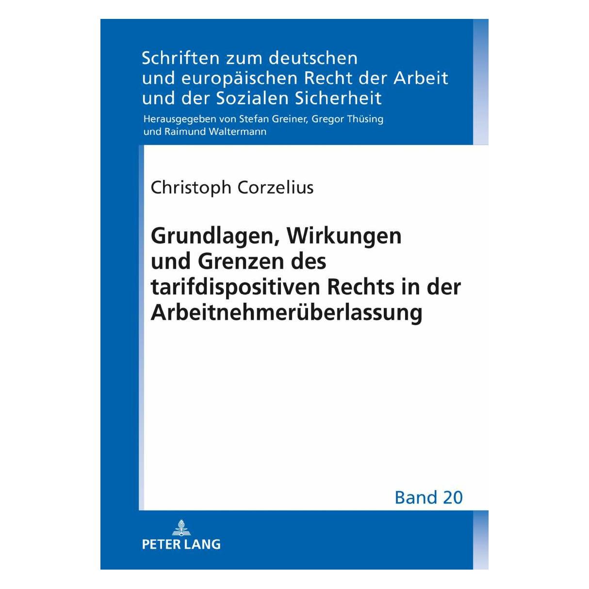 Peter Lang Grundlagen, Wirkungen und Grenzen des tarifdispositiven Rechts in der Arbeitnehmerüberlassung (Deutsch, Hardcover, Christoph Corzelius) (38985919)
