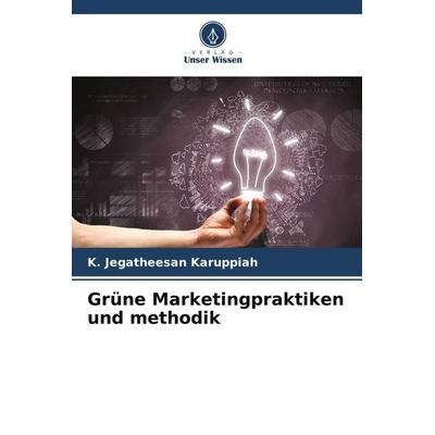 Grüne Marketingpraktiken und methodik, Taschenbuch von K. Jegatheesan Karuppiah, Verlag Unser Wissen, 978-620-5-75557-0
