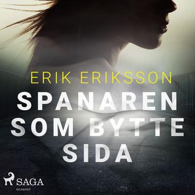 Spanaren som bytte sida - Erik Eriksson, Audio, 9788726155846