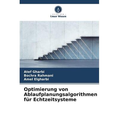 Optimierung von Ablaufplanungsalgorithmen für Echtzeitsysteme, Taschenbuch von Atef Gharbi,Bochra Rahmani,Amel Elgharbi, Verlag Unser Wissen