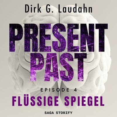 Present Past: Flüssige Spiegel (Episode 4) - Dirk G. Laudahn, Audio, 9788728487068