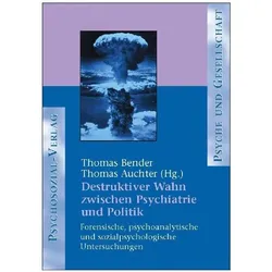 Destruktiver Wahn zwischen Psychiatrie und Politik, Sachbücher von Thomas Auchter, Thomas Bender