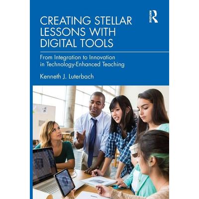 Creating Stellar Lessons with Digital Tools, Taschenbuch von Kenneth J. Luterbach, Taylor & Francis, 978-0-367-76970-3