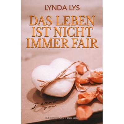 Das Leben ist nicht immer fair, Taschenbuch von Lynda Lys, Epubli, 978-3-7584-9593-9