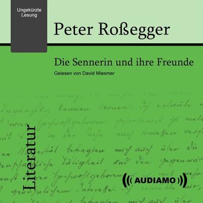 Die Sennerin und ihre Freunde - Peter Rossegger, Audio, 9783903178267