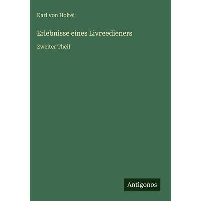 Erlebnisse eines Livreedieners, Gebundene Ausgabe von Karl Holtei, Antigonos Verlag, 978-3-566-03774-1