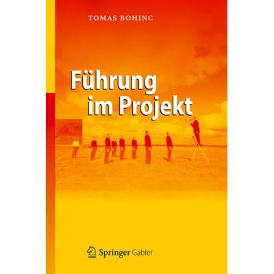 Führung im Projekt, Gebundene Ausgabe von Tomas Bohinc, Springer Berlin, 978-3-642-22625-0