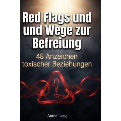Red Flags und Wege zur Befreiung, Gebundene Ausgabe von Anton Lang, BoD - Books on Demand, 978-3-695-37582-0