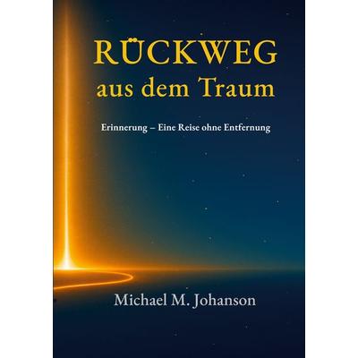 Rückweg aus dem Traum, Taschenbuch von Michael M. Johanson, BoD – Books on Demand, 978-3-695-11060-5