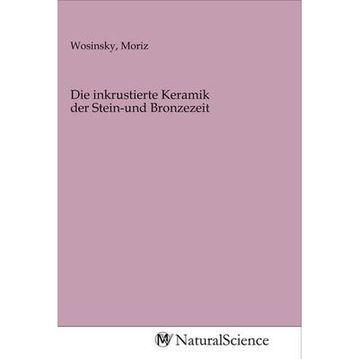 Die inkrustierte Keramik der Stein-und Bronzezeit, Taschenbuch von , MV-NaturalScience, 978-3-96878-135-8