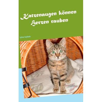 Katzenaugen können Herzen rauben, Taschenbuch von Sylvia Seyboth, BoD – Books on Demand, 978-3-7347-5961-1