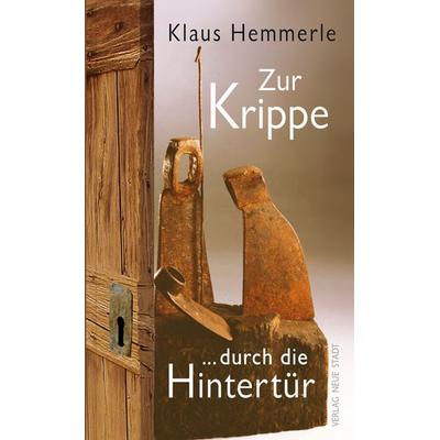 Zur Krippe durch die Hintertür, Gebundene Ausgabe von Klaus Hemmerle, Neue Stadt, 978-3-7346-1135-3