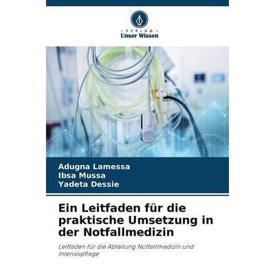 Ein Leitfaden für die praktische Umsetzung in der Notfallmedizin, Taschenbuch von Adugna Lamessa,Ibsa Mussa,Yadeta Dessie, Verlag Unser Wissen,