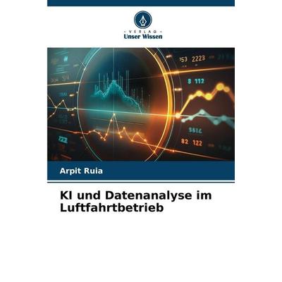 KI und Datenanalyse im Luftfahrtbetrieb, Taschenbuch von Arpit Ruia, Verlag Unser Wissen
