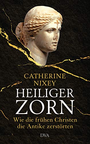 Catherine Nixey - Heiliger Zorn: Wie die frühen Christen die Antike zerstörten - Mit zahlreichen farbigen Abbildungen - Preis vom 18.10.2026 15:28:09 h