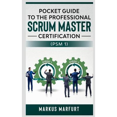 Pocket guide to the Professional Scrum Master Certification (PSM 1), Taschenbuch von Markus Marfurt, Notion Press, 978-1-63886-278-9