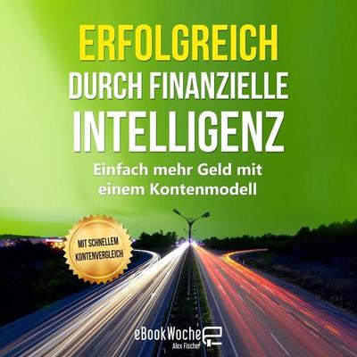 Erfolgreich durch finanzielle Intelligenz - Alex Fischer, Audio, 9783966334372