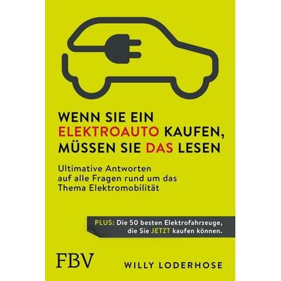 Wenn Sie ein Elektroauto kaufen, müssen Sie das lesen, Taschenbuch von Willy Loderhose, Finanzbuch Verlag, 978-3-95972-524-8