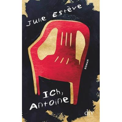 Ich, Antoine, Gebundene Ausgabe von Julie Estève, dtv