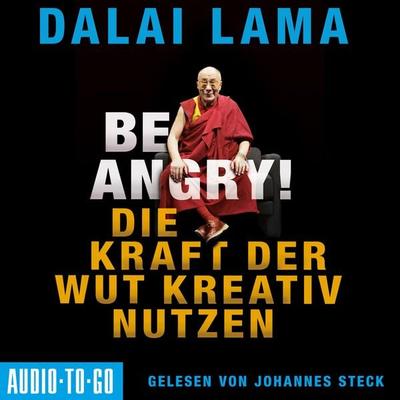 Be Angry - Die Kraft der Wut kreativ nutzen - His Holiness the Dalai Lama, Audio, 9783965192805