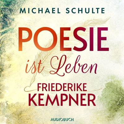 Poesie ist Leben - Friederike Kempner - Michael Schulte, Audio, 9783958627994