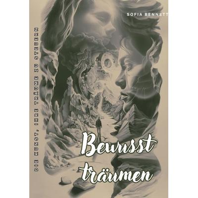 Bewusst träumen, Taschenbuch von Sofia Bennett, Tredition, 978-3-384-17926-5