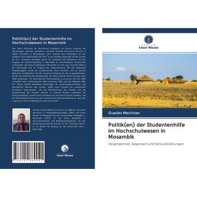 Politik(en) der Studentenhilfe im Hochschulwesen in Mosambik, Taschenbuch von Guedes Mechisso, Verlag Unser Wissen, 978-620-2-86904-1