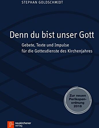 Stephan Goldschmidt - Denn du bist unser Gott: Gebete, Texte und Impulse für die Gottesdienste des Kirchenjahres. Zur neuen Perikopenordnung 2018 - Preis vom 11.10.2026 03:10:56 h