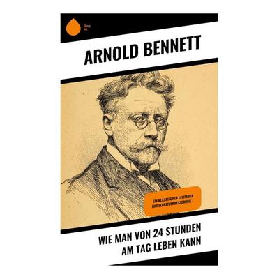 Wie man von 24 Stunden am Tag leben kann, Taschenbuch von Arnold Bennett, Copycat, 978-80-283-9039-6