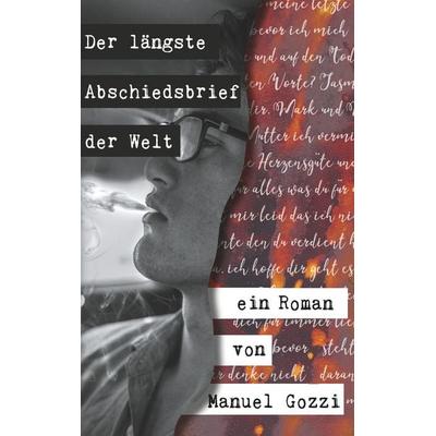 Der längste Abschiedsbrief der Welt, Taschenbuch von Manuel Gozzi, BoD – Books on Demand, 978-3-7504-3486-8